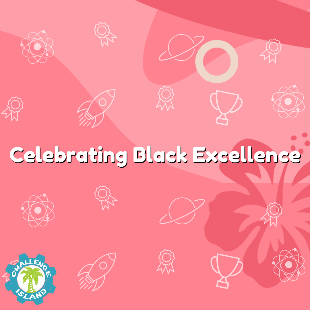 Celebrating Black Excellence: STEM Leaders Who Inspire at Challenge Island!